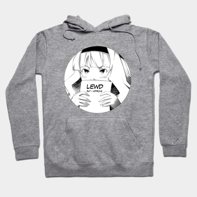 Lewd but I approve Hoodie by Anime Gadgets